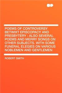 Poems of Controversy Betwixt Episcopacy and Presbytery