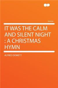 It Was the Calm and Silent Night: A Christmas Hymn