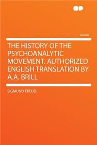 The History of the Psychoanalytic Movement. Authorized English Translation by A.A. Brill