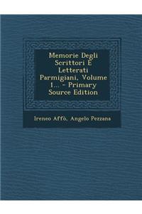 Memorie Degli Scrittori E Letterati Parmigiani, Volume 1... - Primary Source Edition