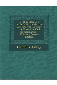 Grafin Elisa Von Ahlefeldt, Die Gattin Adolphs Von Lutzow, Die Freundin Karl Immermann's