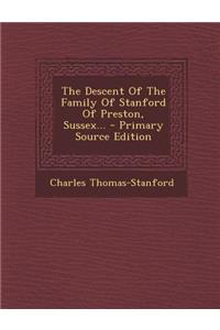 The Descent of the Family of Stanford of Preston, Sussex...