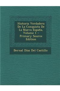 Historia Verdadera de La Conquista de La Nueva Espana, Volume 1 - Primary Source Edition