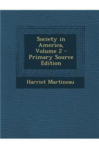 Society in America, Volume 2 - Primary Source Edition