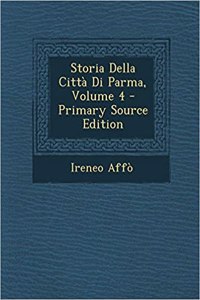 Storia Della Citta Di Parma, Volume 4