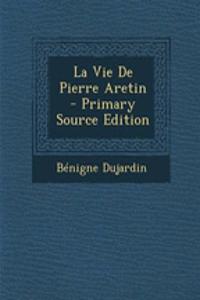 La Vie de Pierre Aretin - Primary Source Edition