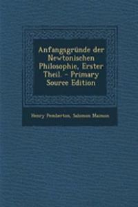 Anfangsgrunde Der Newtonischen Philosophie, Erster Theil. - Primary Source Edition