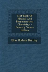 Text-Book of Medical and Pharmaceutical Chemistry - Primary Source Edition