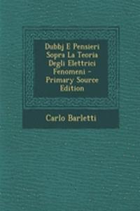 Dubbj E Pensieri Sopra La Teoria Degli Elettrici Fenomeni - Primary Source Edition