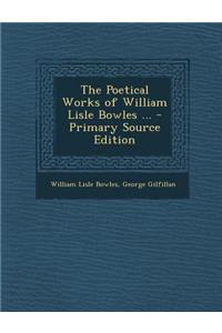 The Poetical Works of William Lisle Bowles ...