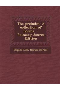 The Preludes. a Collection of Poems