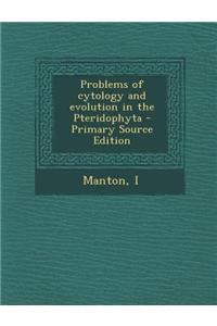 Problems of Cytology and Evolution in the Pteridophyta - Primary Source Edition