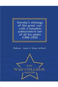 Hornby's Etchings of the Great War; With a Complete Authoritative List of All His Plates (1906-1920) - War College Series