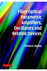 Fiber Optical Parametric Amplifiers, Oscillators and Related Devices