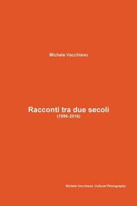 Racconti Tra Due Secoli (1996-2016)