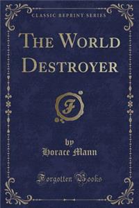 The World Destroyer (Classic Reprint)
