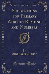 Suggestions for Primary Work in Reading and Numbers (Classic Reprint)