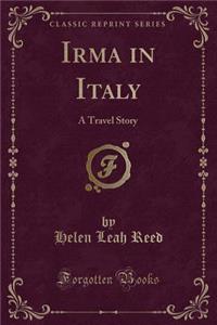 Irma in Italy: A Travel Story (Classic Reprint)