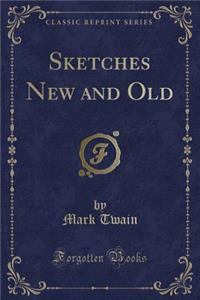 Sketches New and Old (Classic Reprint)