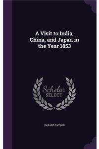 A Visit to India, China, and Japan in the Year 1853