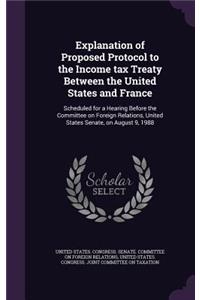 Explanation of Proposed Protocol to the Income Tax Treaty Between the United States and France