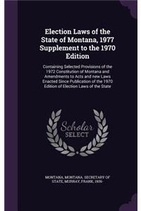 Election Laws of the State of Montana, 1977 Supplement to the 1970 Edition
