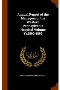 Annual Report of the Managers of the Western Pennsylvania Hospital Volume Yr.1890-1899