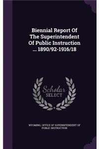 Biennial Report of the Superintendent of Public Instruction ... 1890/92-1916/18