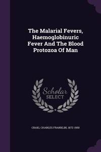 Malarial Fevers, Haemoglobinuric Fever And The Blood Protozoa Of Man