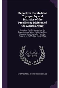 Report on the Medical Topography and Statistics of the Presidency Division of the Madras Army