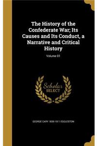 History of the Confederate War; Its Causes and Its Conduct, a Narrative and Critical History; Volume 01