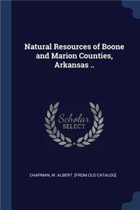 Natural Resources of Boone and Marion Counties, Arkansas ..