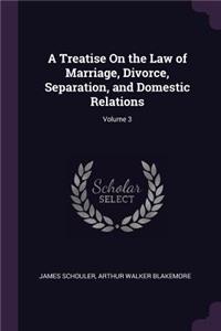 A Treatise On the Law of Marriage, Divorce, Separation, and Domestic Relations; Volume 3