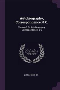Autobiography, Correspondence, & C.