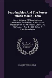 Soap-bubbles And The Forces Which Mould Them