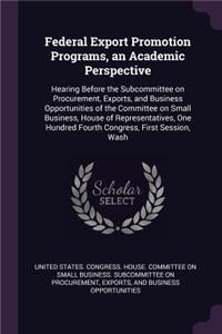 Federal Export Promotion Programs, an Academic Perspective