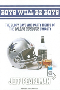 Boys Will Be Boys: The Glory Days and Party Nights of the Dallas Cowboys Dynasty