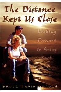 The Distance Kept Us Close