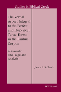 Verbal Aspect Integral to the Perfect and Pluperfect Tense-Forms in the Pauline Corpus