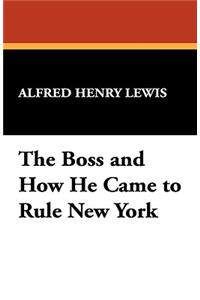 The Boss and How He Came to Rule New York