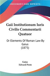 Gaii Institutionum Iuris Civilis Commentarii Quatuor