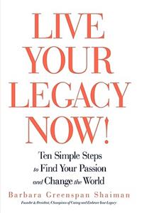 Live Your Legacy Now!