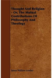 Thought And Religion - Or, The Mutual Contributions Of Philosophy And Theology