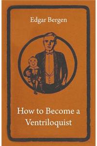 How to Become a Ventriloquist