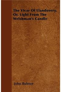The Vicar Of Llandovery, Or, Light From The Welshman's Candle