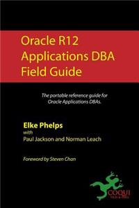 Oracle R12 Applications DBA Field Guide