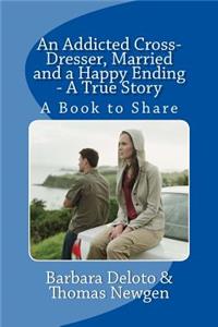 Addicted Cross-Dresser, Married and a Happy Ending - A True Story