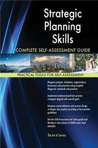 Strategic Planning Skills Complete Self-Assessment Guide