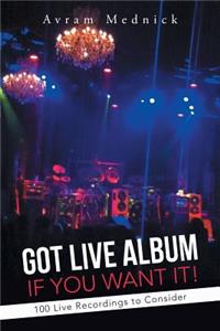 Got Live Album If You Want It!
