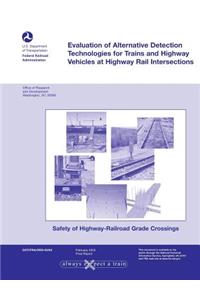 Evaluation of Alternative Detection Technologies for Trains and Highway Vehicles at Highway Rail Intersections